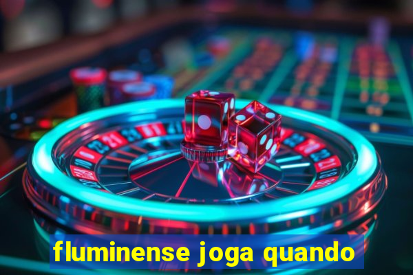 fluminense joga quando