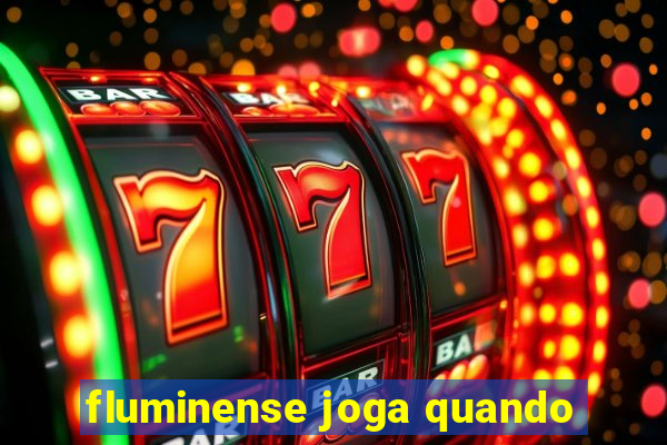 fluminense joga quando