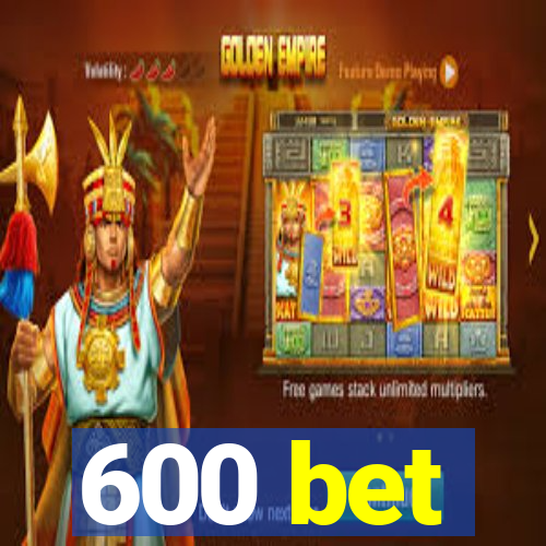 600 bet