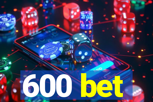 600 bet