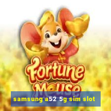 samsung a52 5g sim slot