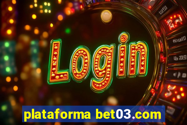 plataforma bet03.com