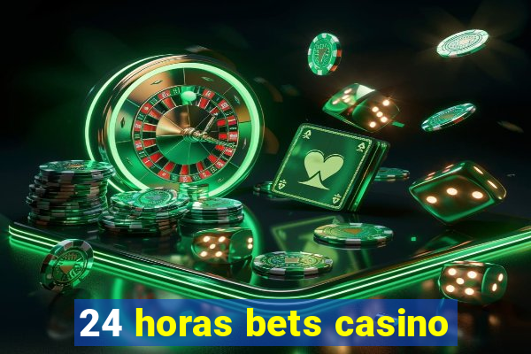 24 horas bets casino