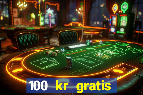 100 kr gratis casino 2017 utan ins?ttning