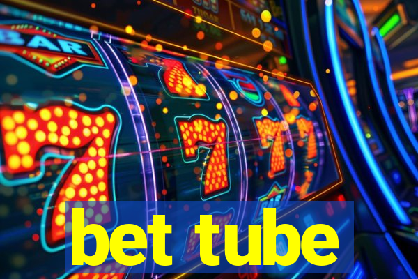 bet tube