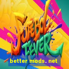 better mods. net