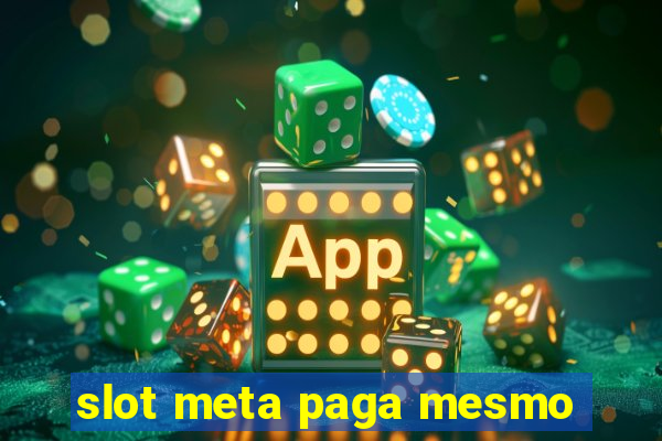 slot meta paga mesmo