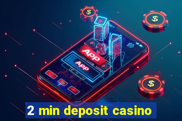 2 min deposit casino