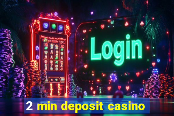 2 min deposit casino