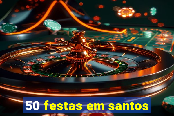 50 festas em santos