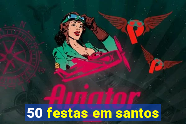 50 festas em santos