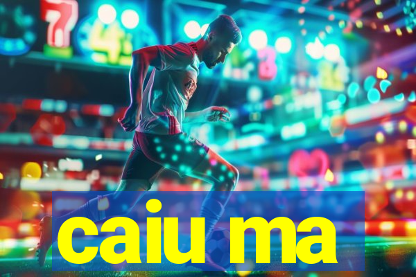 caiu ma