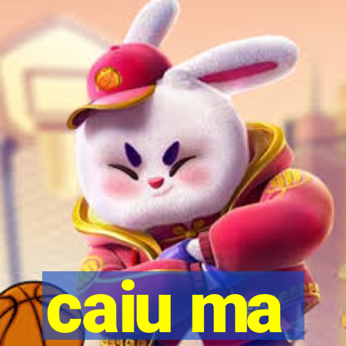 caiu ma