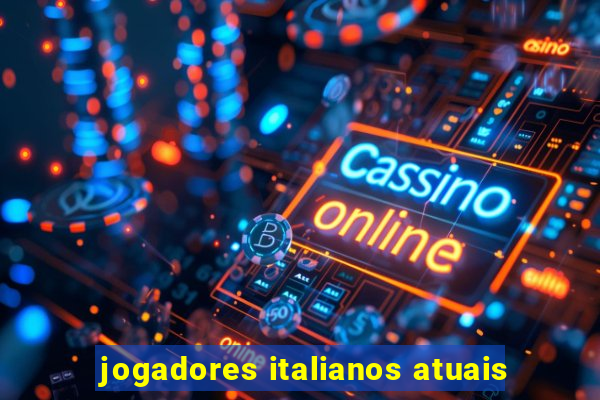 jogadores italianos atuais