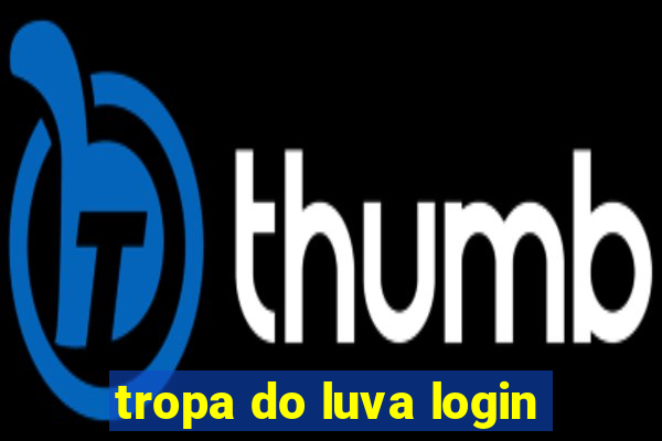 tropa do luva login