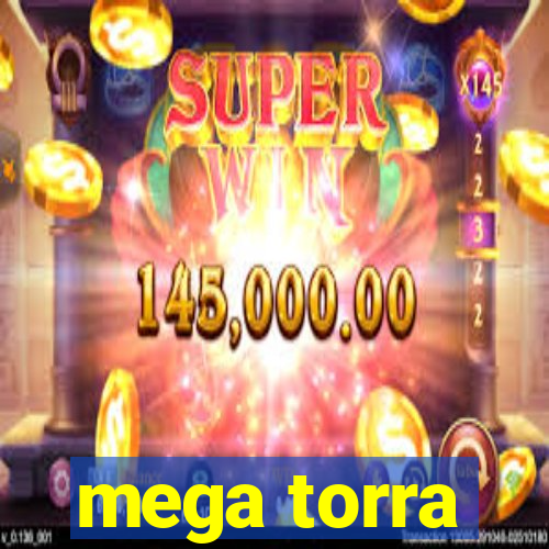 mega torra