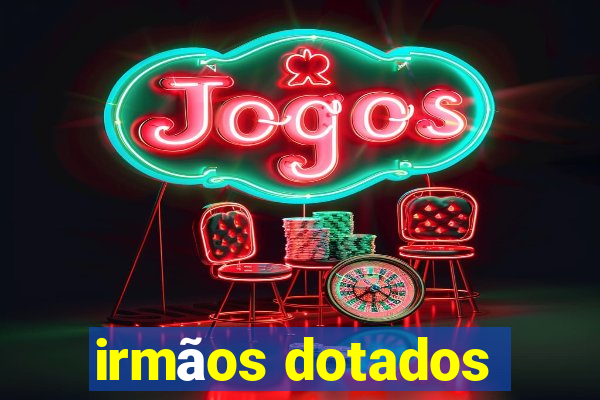 irmãos dotados