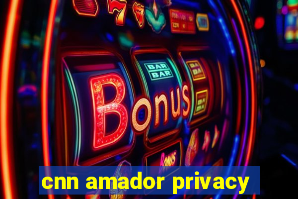 cnn amador privacy