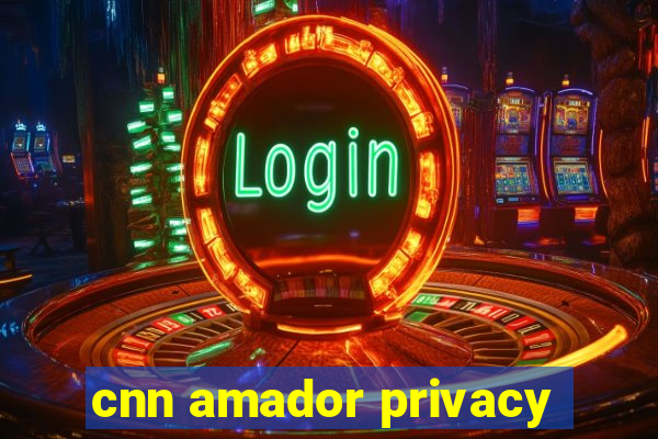 cnn amador privacy