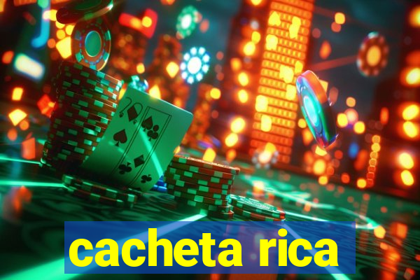 cacheta rica