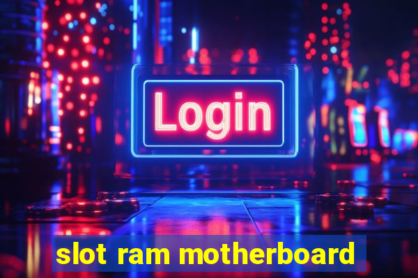 slot ram motherboard