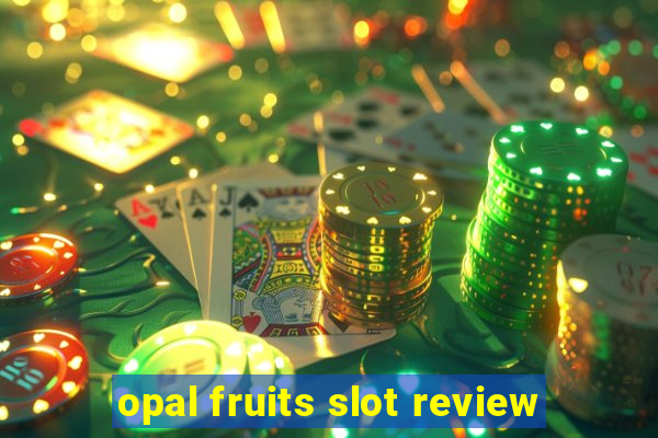 opal fruits slot review