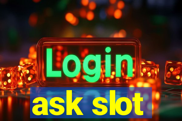 ask slot