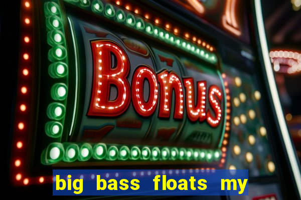 big bass floats my boat slot demo