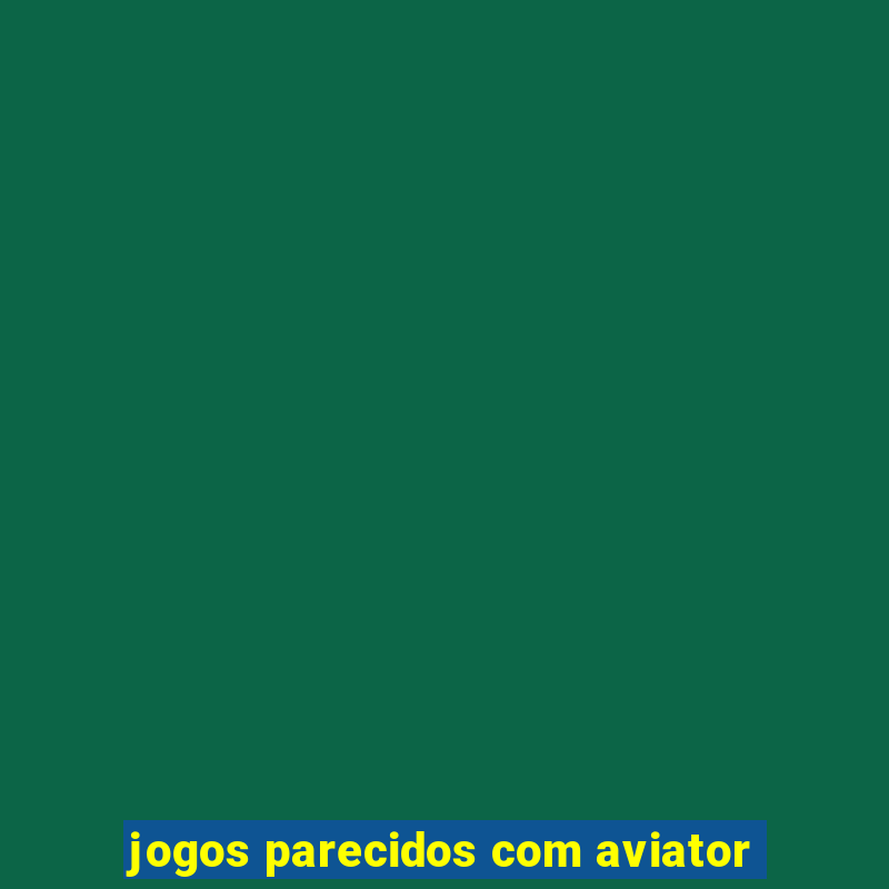 jogos parecidos com aviator