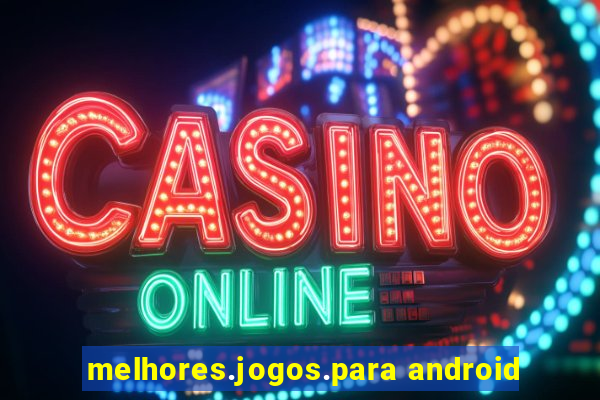 melhores.jogos.para android