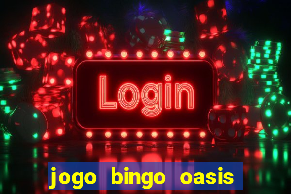 jogo bingo oasis paga mesmo