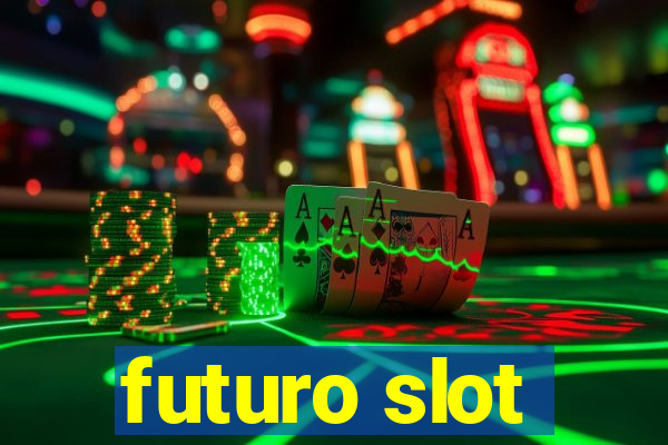 futuro slot