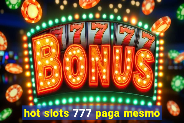 hot slots 777 paga mesmo