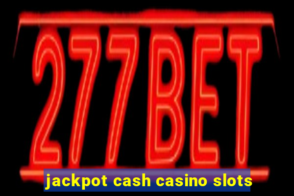 jackpot cash casino slots