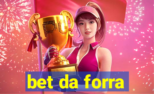 bet da forra