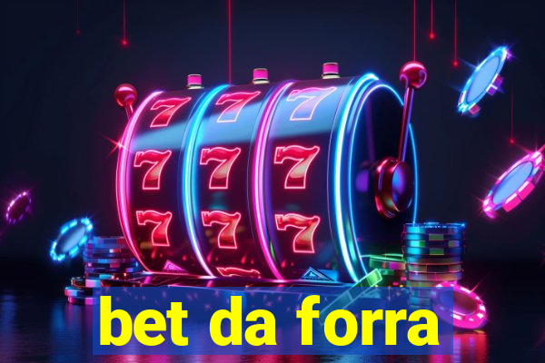 bet da forra