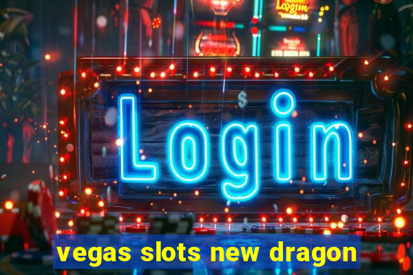 vegas slots new dragon