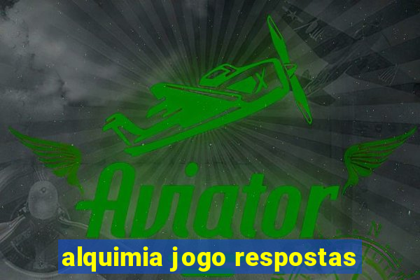 alquimia jogo respostas