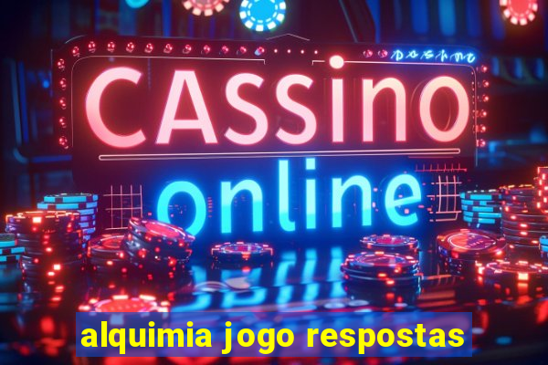 alquimia jogo respostas