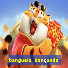 banguela dançando 1 hora