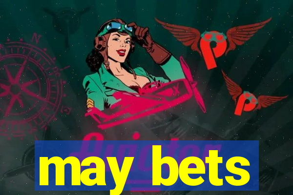 may bets