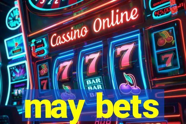 may bets