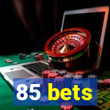 85 bets