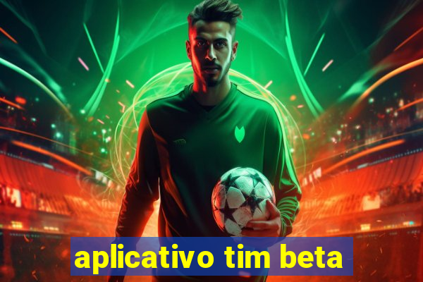 aplicativo tim beta