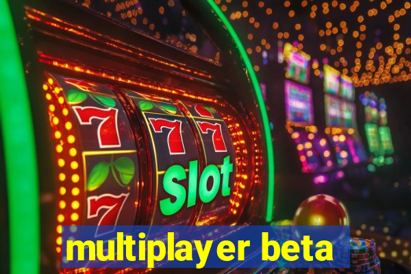 multiplayer beta