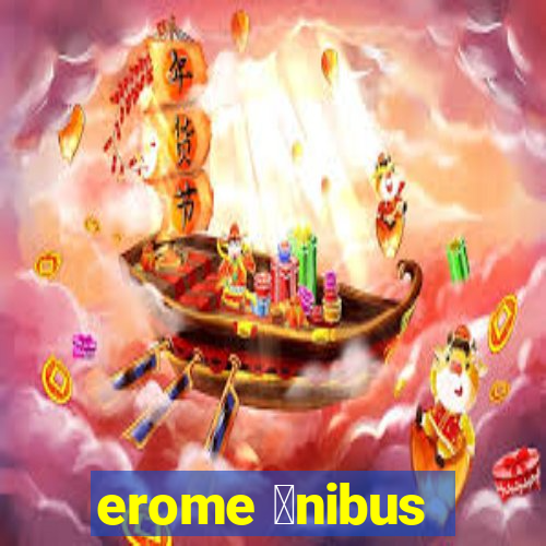 erome 么nibus