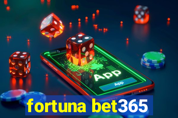 fortuna bet365