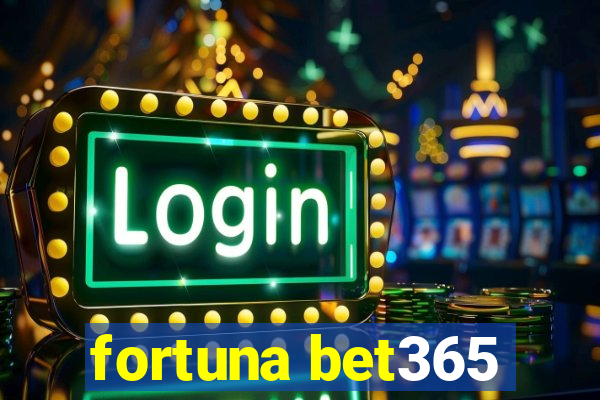 fortuna bet365