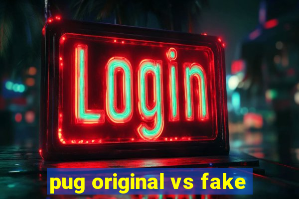 pug original vs fake