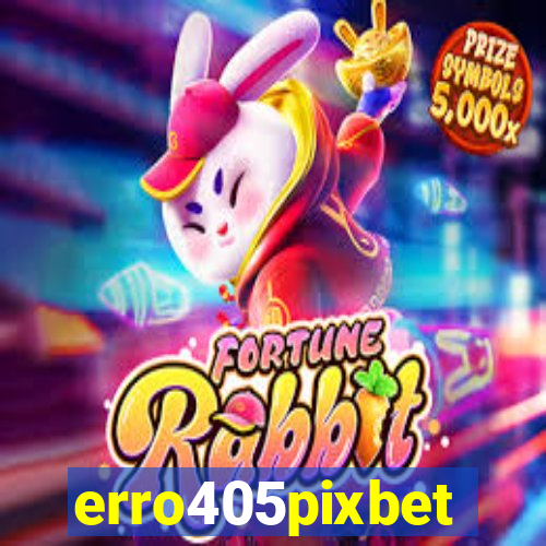 erro405pixbet